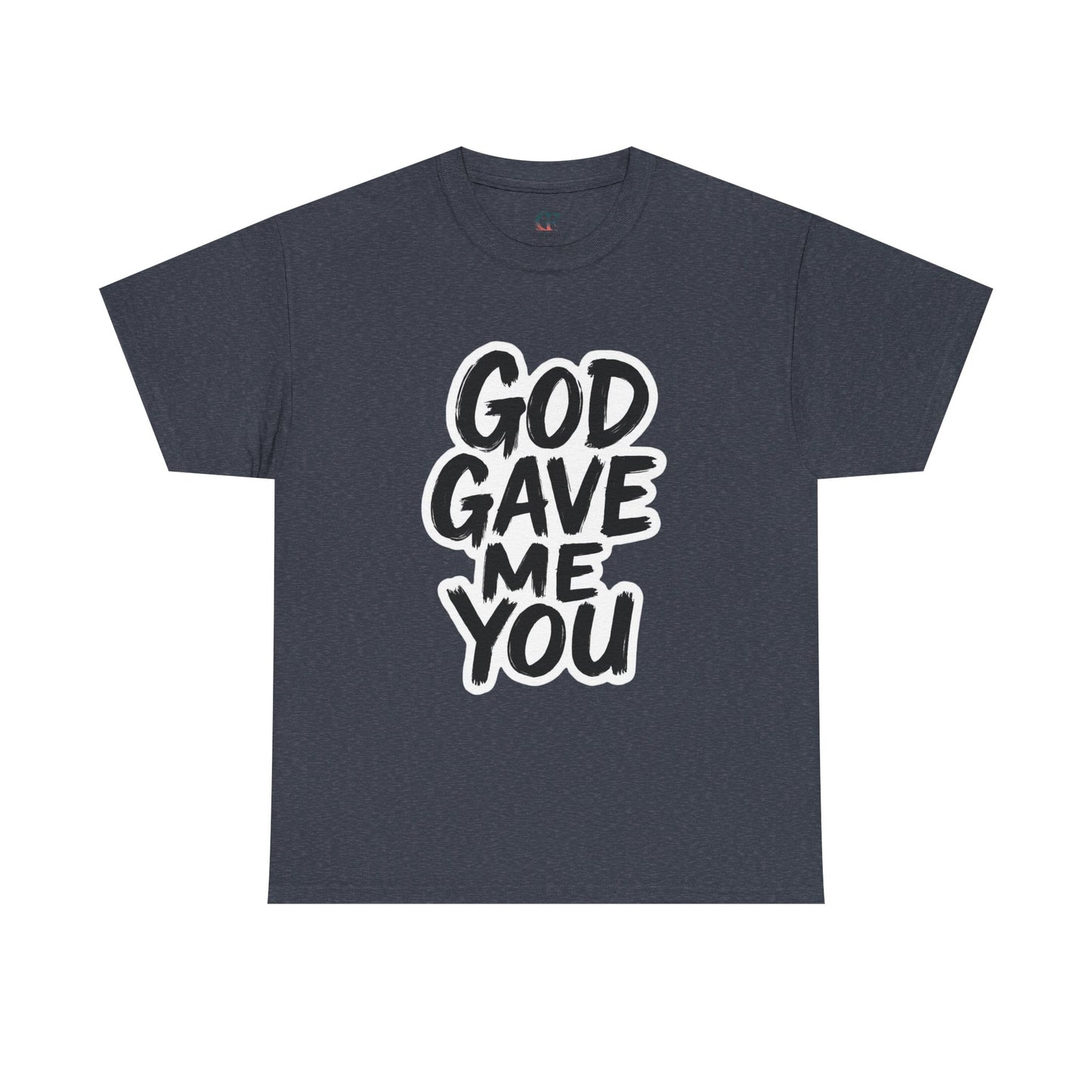 Inspirational Unisex Heavy Cotton Tee - "God Gave Me You"