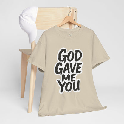 Inspirational Unisex Heavy Cotton Tee - "God Gave Me You"