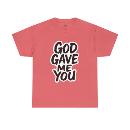 Inspirational Unisex Heavy Cotton Tee - "God Gave Me You"