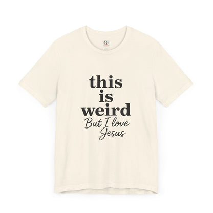Christian Tee: Weird But I Love Jesus, Casual Christian Apparel