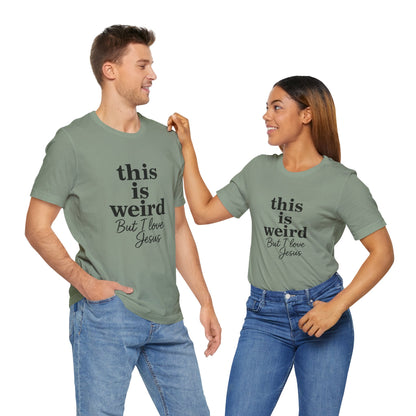 Christian Tee: Weird But I Love Jesus, Casual Christian Apparel