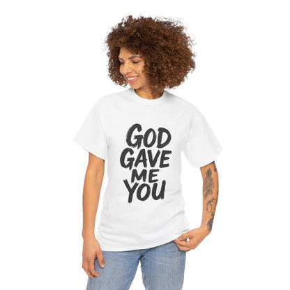 Inspirational Unisex Heavy Cotton Tee - "God Gave Me You"