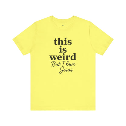Christian Tee: Weird But I Love Jesus, Casual Christian Apparel