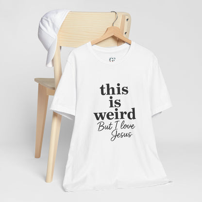 Christian Tee: Weird But I Love Jesus, Casual Christian Apparel
