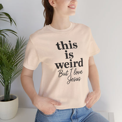 Christian Tee: Weird But I Love Jesus, Casual Christian Apparel