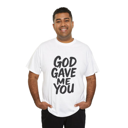 Inspirational Unisex Heavy Cotton Tee - "God Gave Me You"