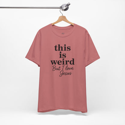 Christian Tee: Weird But I Love Jesus, Casual Christian Apparel