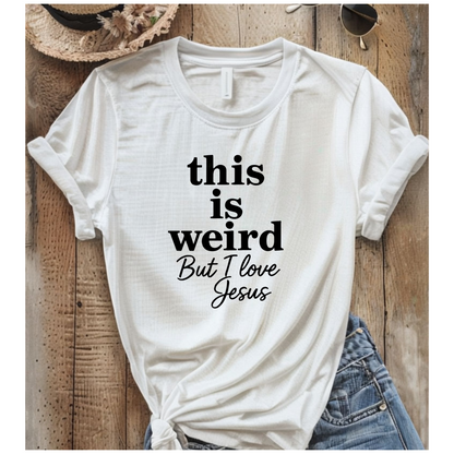 Christian Tee: Weird But I Love Jesus, Casual Christian Apparel