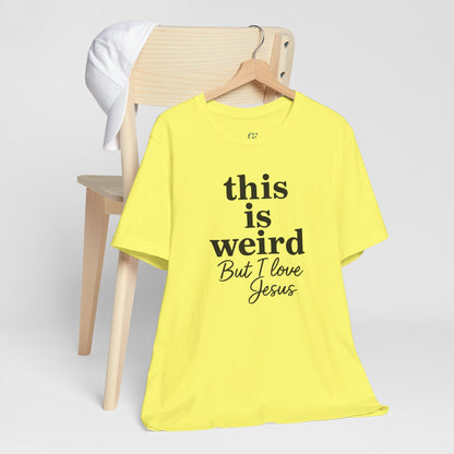 Christian Tee: Weird But I Love Jesus, Casual Christian Apparel