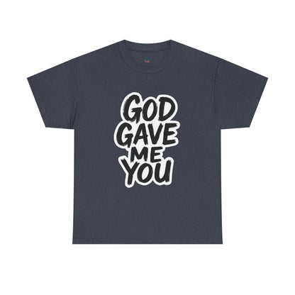 Inspirational Unisex Heavy Cotton Tee - "God Gave Me You"