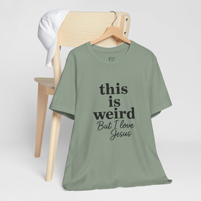 Christian Tee: Weird But I Love Jesus, Casual Christian Apparel