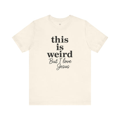 Christian Tee: Weird But I Love Jesus, Casual Christian Apparel