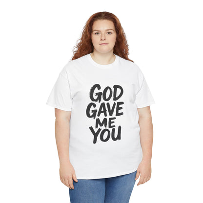 Inspirational Unisex Heavy Cotton Tee - "God Gave Me You"