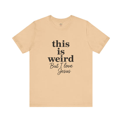 Christian Tee: Weird But I Love Jesus, Casual Christian Apparel