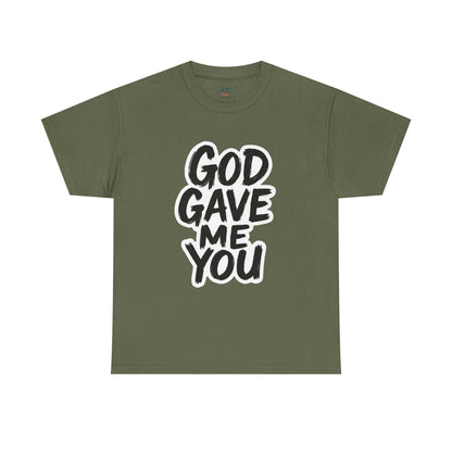 Inspirational Unisex Heavy Cotton Tee - "God Gave Me You"