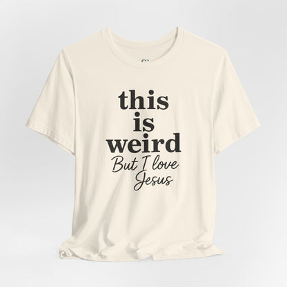 Christian Tee: Weird But I Love Jesus, Casual Christian Apparel