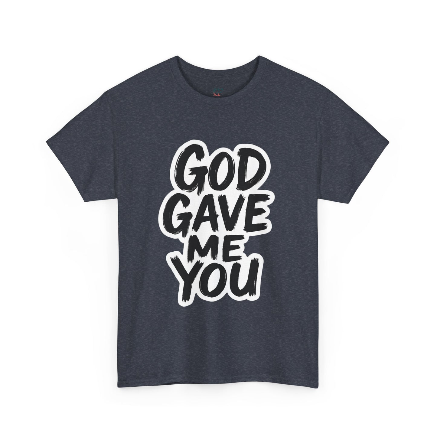 Inspirational Unisex Heavy Cotton Tee - "God Gave Me You"