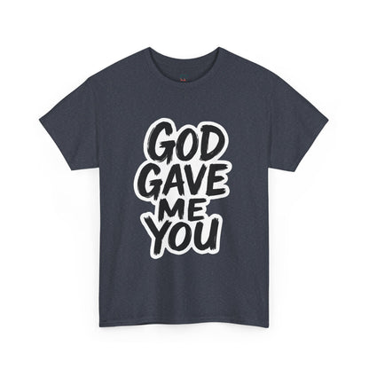 Inspirational Unisex Heavy Cotton Tee - "God Gave Me You"
