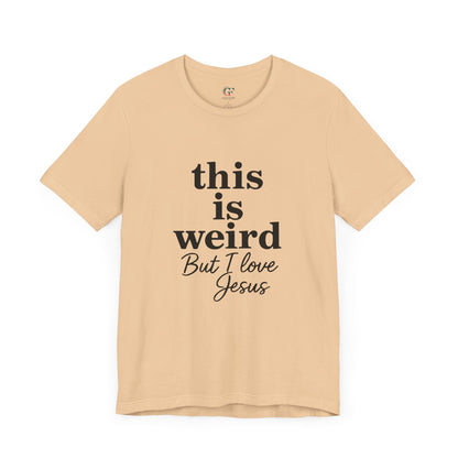 Christian Tee: Weird But I Love Jesus, Casual Christian Apparel