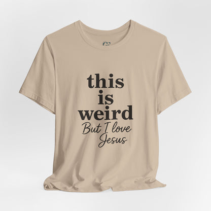 Christian Tee: Weird But I Love Jesus, Casual Christian Apparel