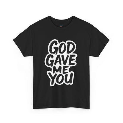Inspirational Unisex Heavy Cotton Tee - "God Gave Me You"