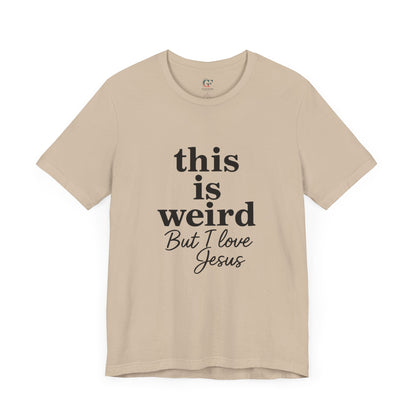 Christian Tee: Weird But I Love Jesus, Casual Christian Apparel