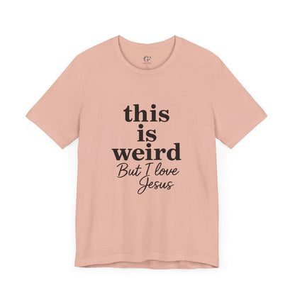 Christian Tee: Weird But I Love Jesus, Casual Christian Apparel