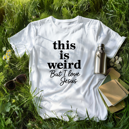 Christian Tee: Weird But I Love Jesus, Casual Christian Apparel