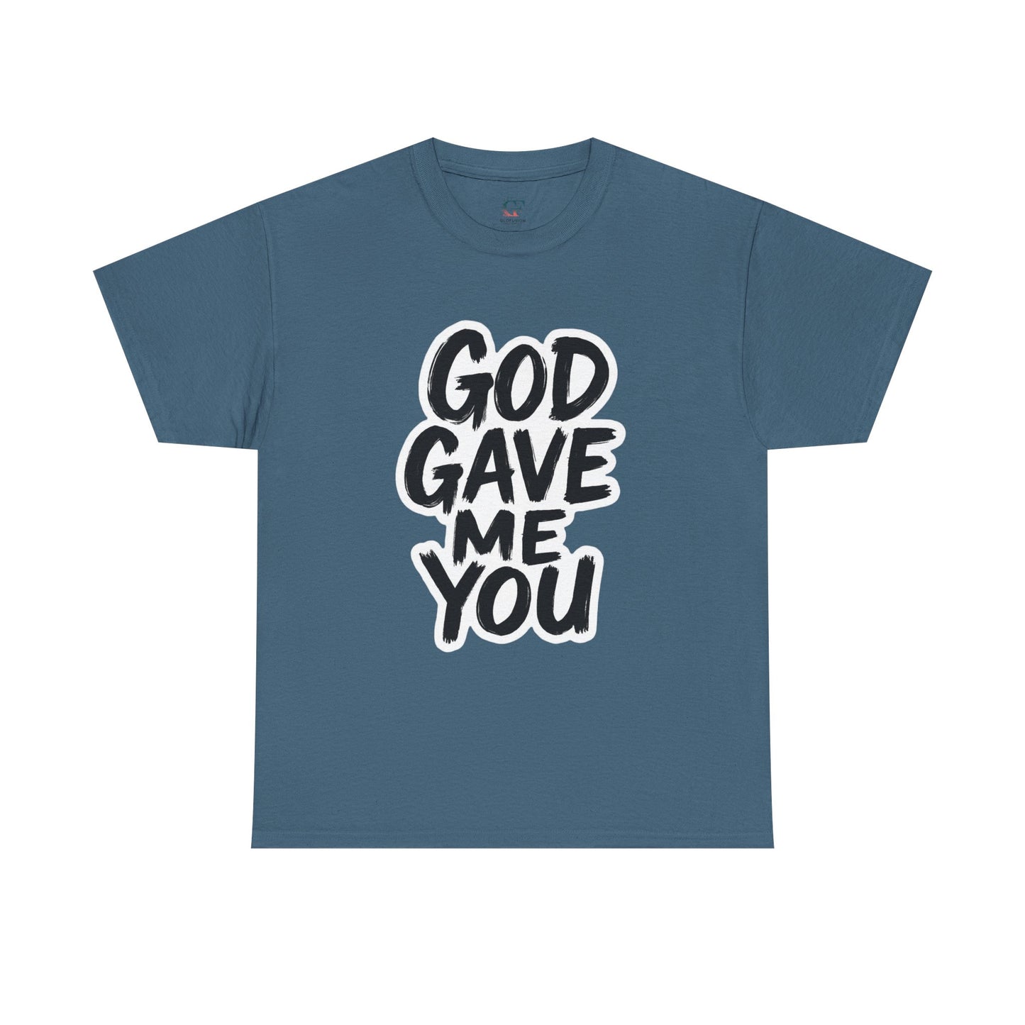 Inspirational Unisex Heavy Cotton Tee - "God Gave Me You"