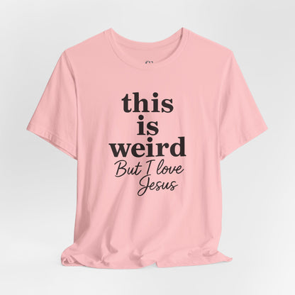 Christian Tee: Weird But I Love Jesus, Casual Christian Apparel