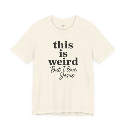 Christian Tee: Weird But I Love Jesus, Casual Christian Apparel
