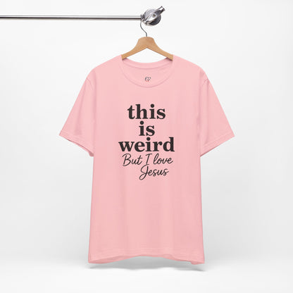 Christian Tee: Weird But I Love Jesus, Casual Christian Apparel