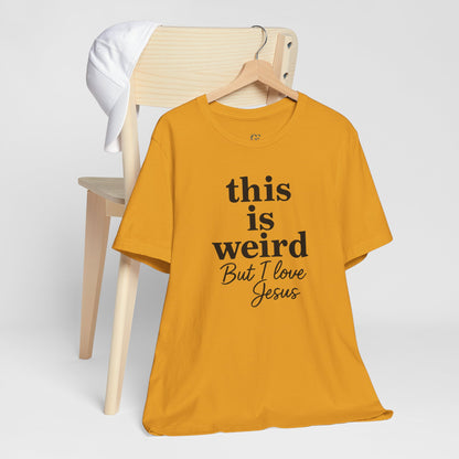 Christian Tee: Weird But I Love Jesus, Casual Christian Apparel