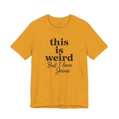 Christian Tee: Weird But I Love Jesus, Casual Christian Apparel