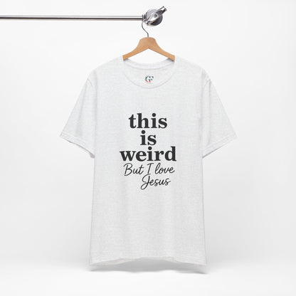 Christian Tee: Weird But I Love Jesus, Casual Christian Apparel