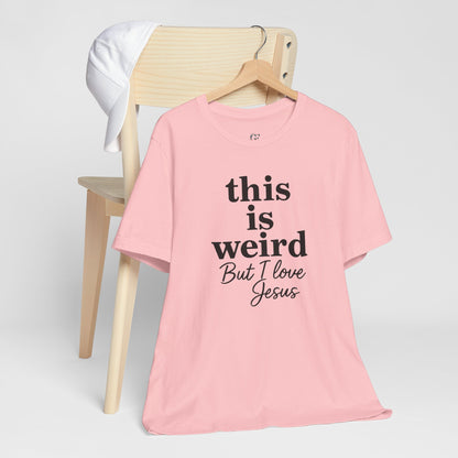 Christian Tee: Weird But I Love Jesus, Casual Christian Apparel