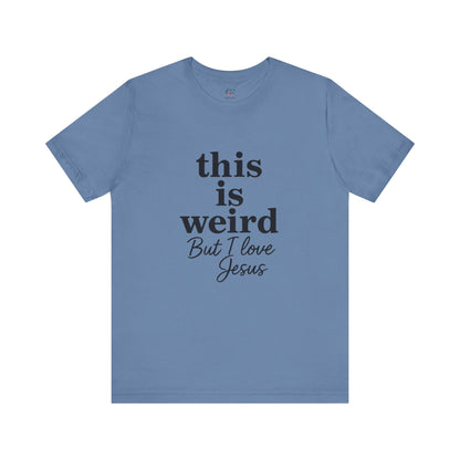 Christian Tee: Weird But I Love Jesus, Casual Christian Apparel