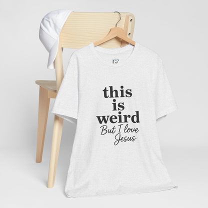 Christian Tee: Weird But I Love Jesus, Casual Christian Apparel