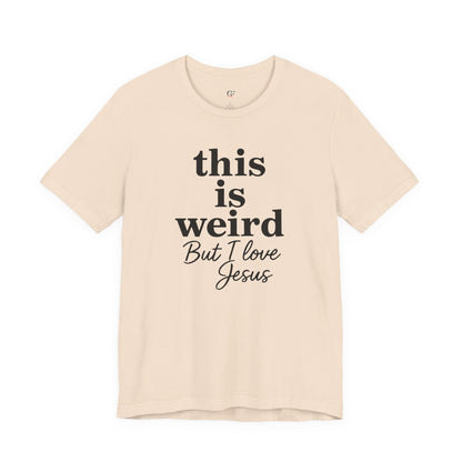 Christian Tee: Weird But I Love Jesus, Casual Christian Apparel