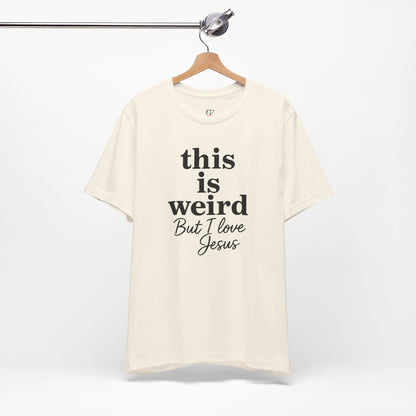 Christian Tee: Weird But I Love Jesus, Casual Christian Apparel