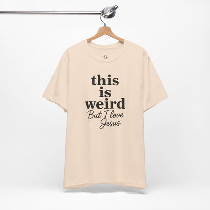 Christian Tee: Weird But I Love Jesus, Casual Christian Apparel