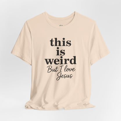 Christian Tee: Weird But I Love Jesus, Casual Christian Apparel