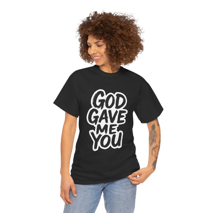 Inspirational Unisex Heavy Cotton Tee - "God Gave Me You"