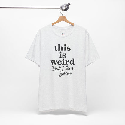 Christian Tee: Weird But I Love Jesus, Casual Christian Apparel