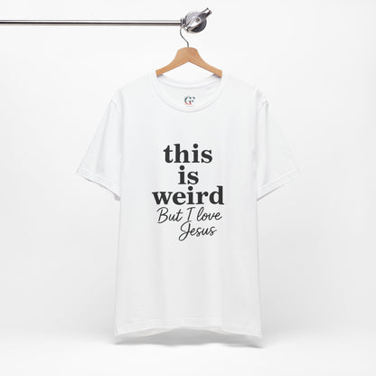 Christian Tee: Weird But I Love Jesus, Casual Christian Apparel
