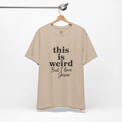 Christian Tee: Weird But I Love Jesus, Casual Christian Apparel