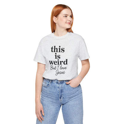 Christian Tee: Weird But I Love Jesus, Casual Christian Apparel