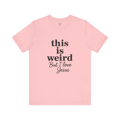 Christian Tee: Weird But I Love Jesus, Casual Christian Apparel