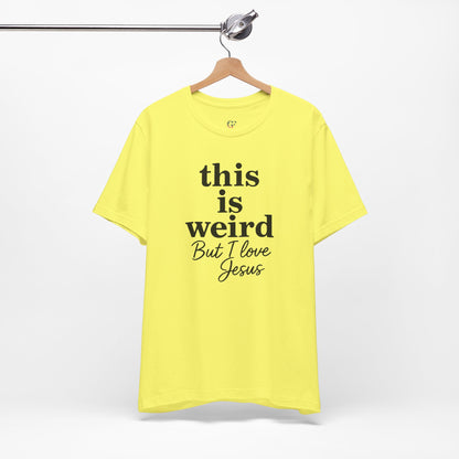 Christian Tee: Weird But I Love Jesus, Casual Christian Apparel