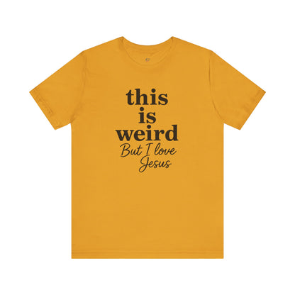 Christian Tee: Weird But I Love Jesus, Casual Christian Apparel
